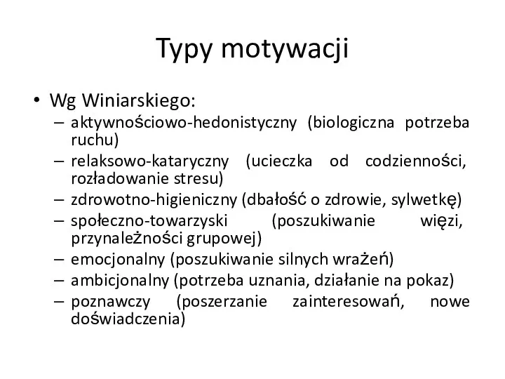 Typy motywacji Wg Winiarskiego: aktywnościowo-hedonistyczny (biologiczna potrzeba ruchu) relaksowo-kataryczny (ucieczka