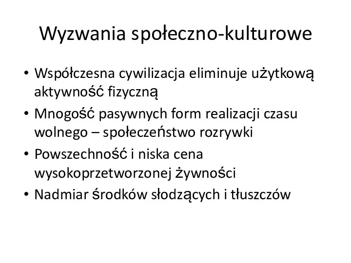 Wyzwania społeczno-kulturowe Współczesna cywilizacja eliminuje użytkową aktywność fizyczną Mnogość pasywnych