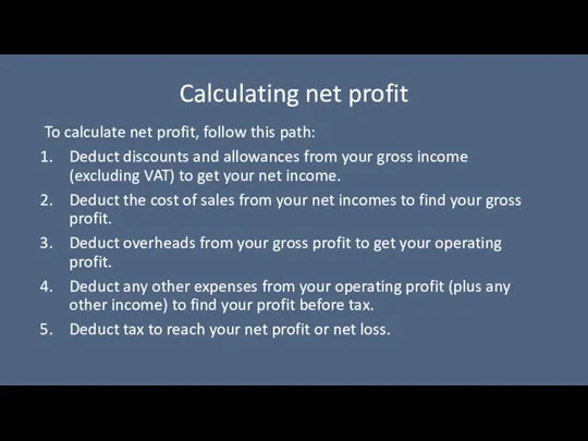 Calculating net profit To calculate net profit, follow this path: Deduct discounts and