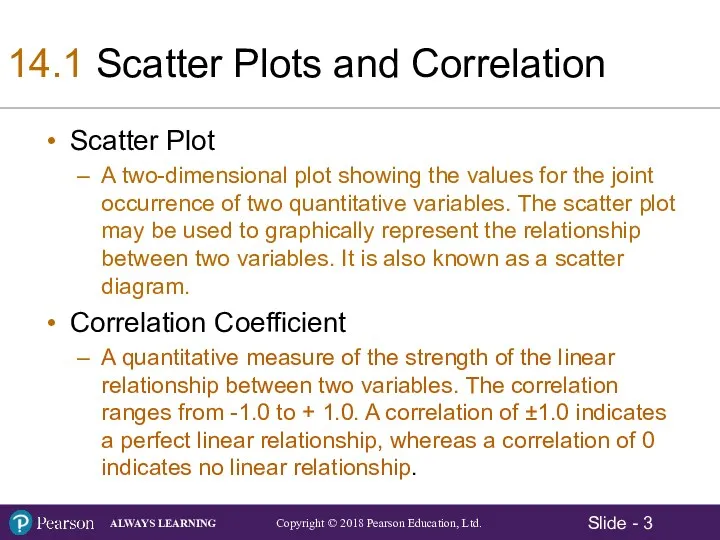 14.1 Scatter Plots and Correlation Scatter Plot A two-dimensional plot
