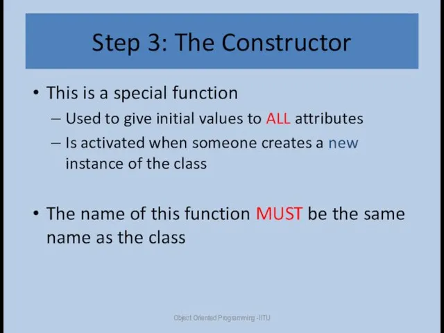 Step 3: The Constructor This is a special function Used