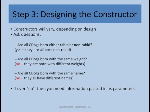 Step 3: Designing the Constructor Constructors will vary, depending on