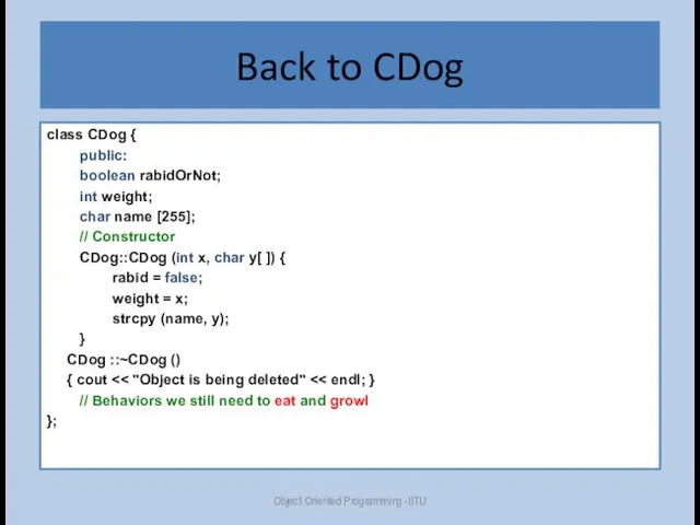 Back to CDog class CDog { public: boolean rabidOrNot; int