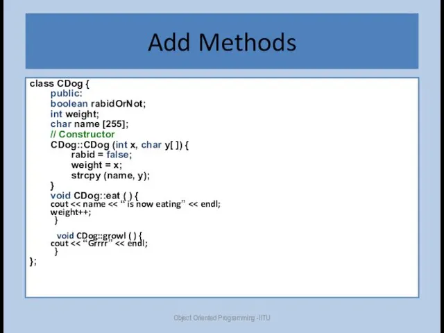 Add Methods class CDog { public: boolean rabidOrNot; int weight; char name [255];