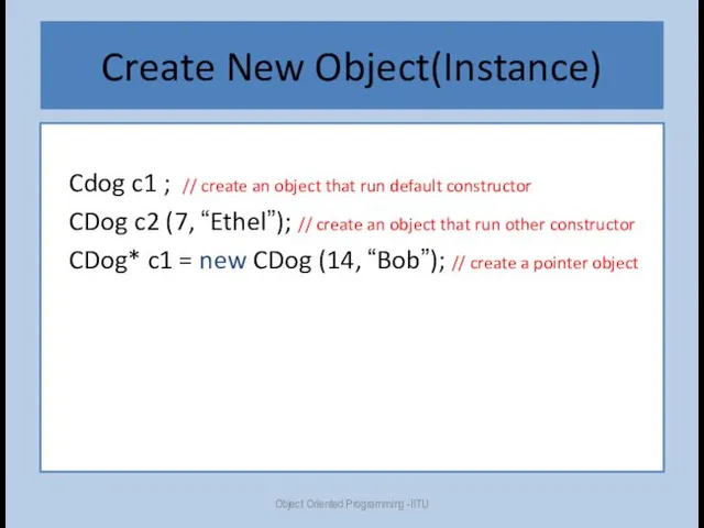 Create New Object(Instance) Cdog c1 ; // create an object that run default