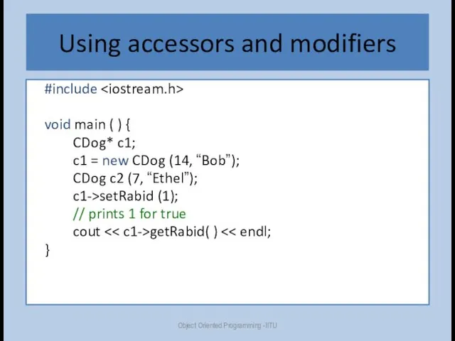 Using accessors and modifiers #include void main ( ) { CDog* c1; c1