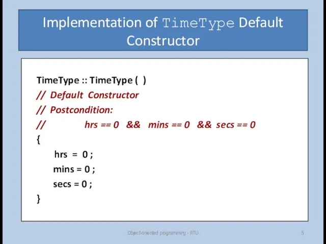 Implementation of TimeType Default Constructor TimeType :: TimeType ( ) // Default Constructor