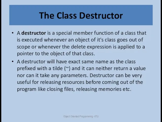 The Class Destructor A destructor is a special member function