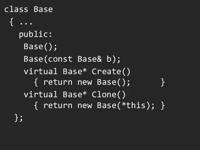 class Base { ... public: Base(); Base(const Base& b); virtual Base* Create() {