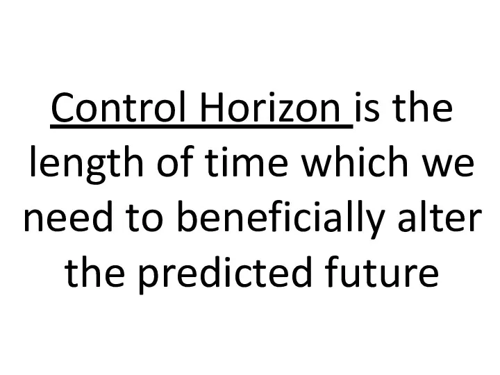 Control Horizon is the length of time which we need to beneficially alter the predicted future