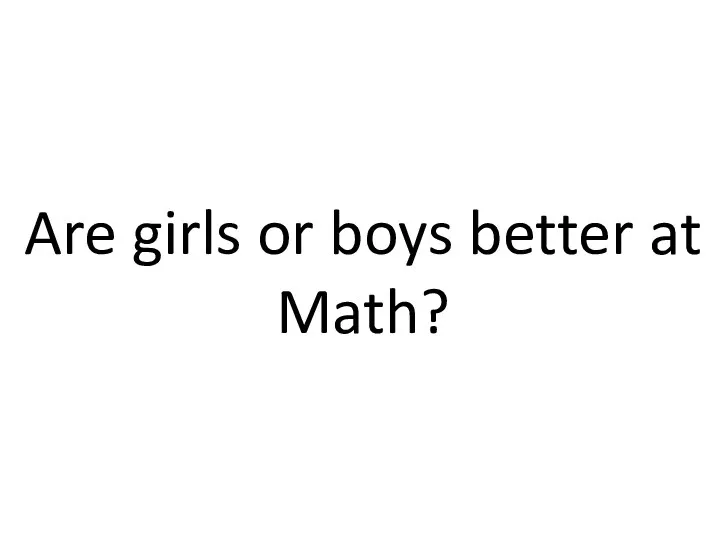 Are girls or boys better at Math?