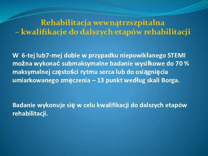 W 6-tej lub7-mej dobie w przypadku niepowikłanego STEMI można wykonać submaksymalne badanie wysiłkowe