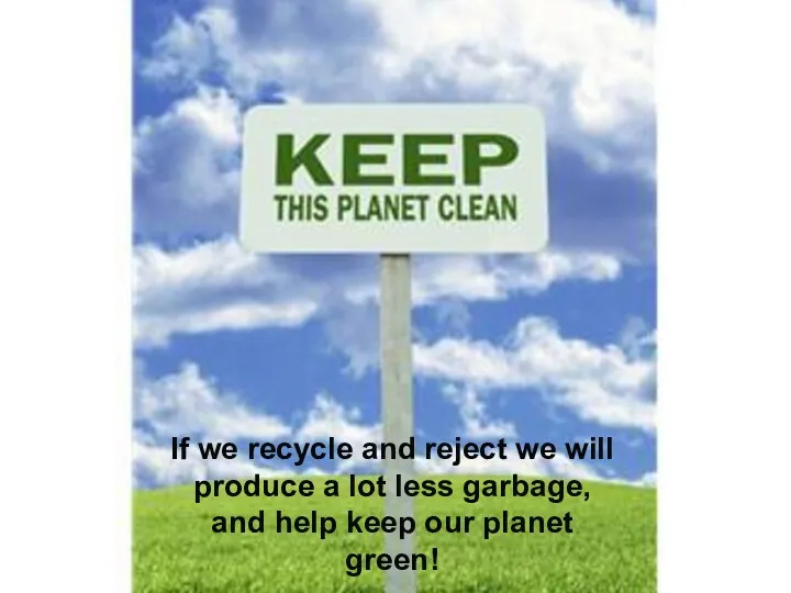 If we recycle and reject we will produce a lot