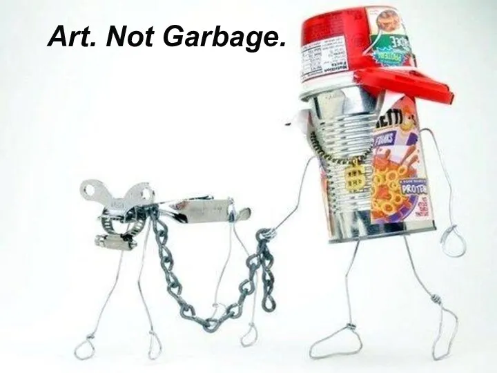 Art. Not Garbage.