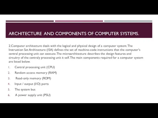 ARCHITECTURE AND COMPONENTS OF COMPUTER SYSTEMS. 2.Computer architecture deals with