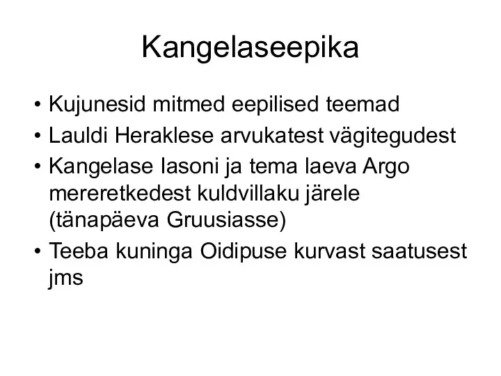 Kangelaseepika Kujunesid mitmed eepilised teemad Lauldi Heraklese arvukatest vägitegudest Kangelase Iasoni ja tema