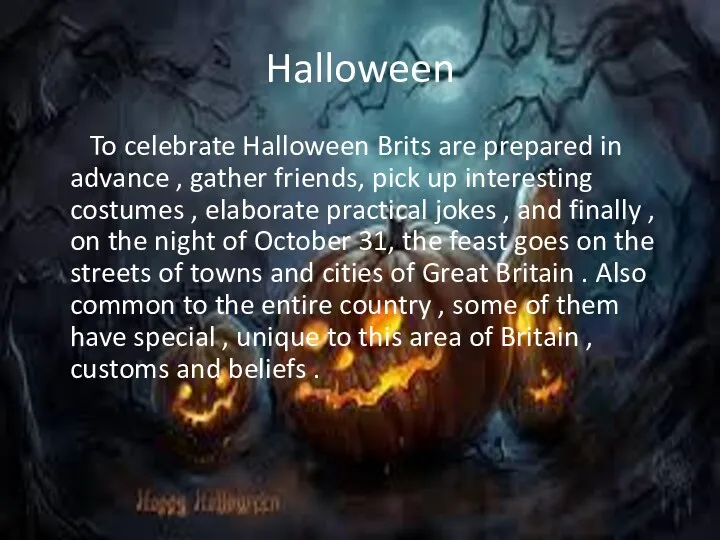 Halloween To celebrate Halloween Brits are prepared in advance , gather friends, pick