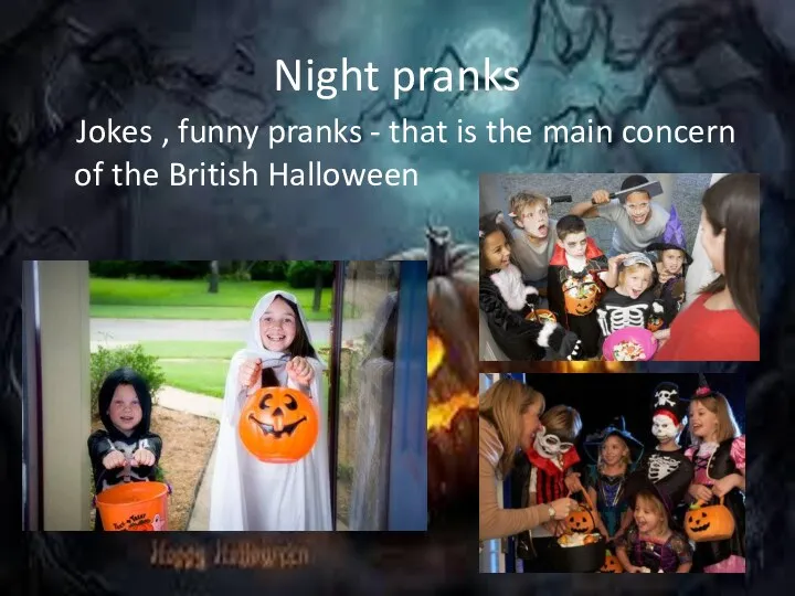 Night pranks Jokes , funny pranks - that is the main concern of the British Halloween