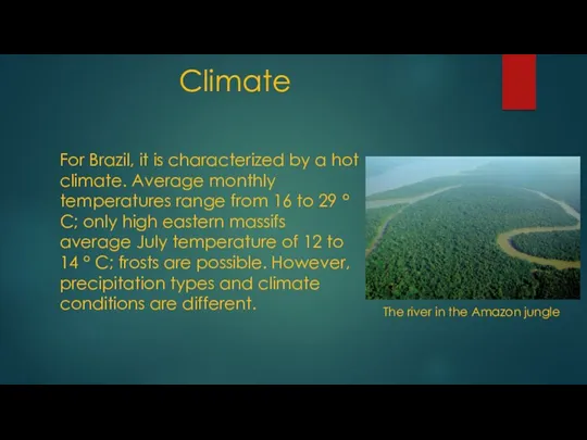 Climate For Brazil, it is characterized by a hot climate. Average monthly temperatures