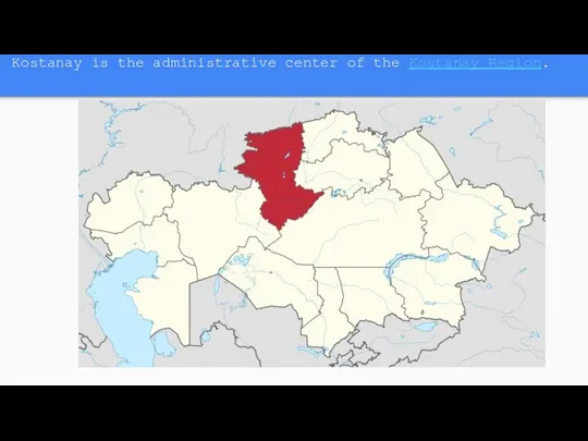 Kostanay is the administrative center of the Kostanay Region.