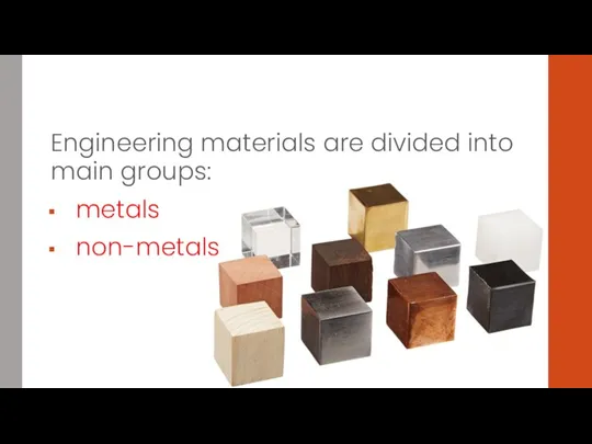 Engineering materials are divided into main groups: metals non-metals