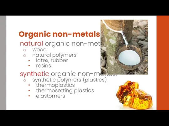 Organic non-metals natural organic non-metals: wood natural polymers latex, rubber