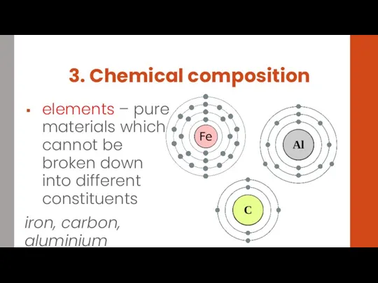 3. Chemical composition elements – pure materials which cannot be