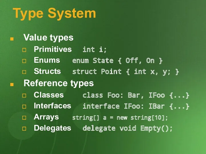 Type System Value types Primitives int i; Enums enum State