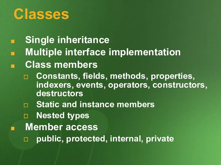 Classes Single inheritance Multiple interface implementation Class members Constants, fields,