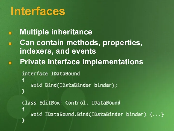 Interfaces Multiple inheritance Can contain methods, properties, indexers, and events