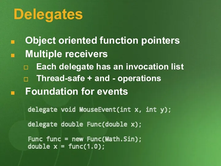 Delegates Object oriented function pointers Multiple receivers Each delegate has