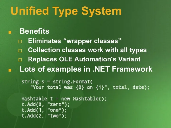 Unified Type System Benefits Eliminates “wrapper classes” Collection classes work