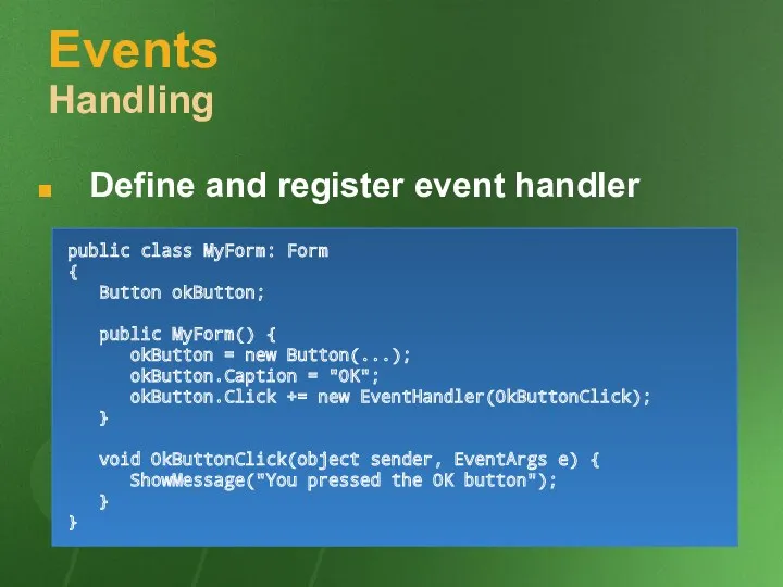 Events Handling Define and register event handler public class MyForm: