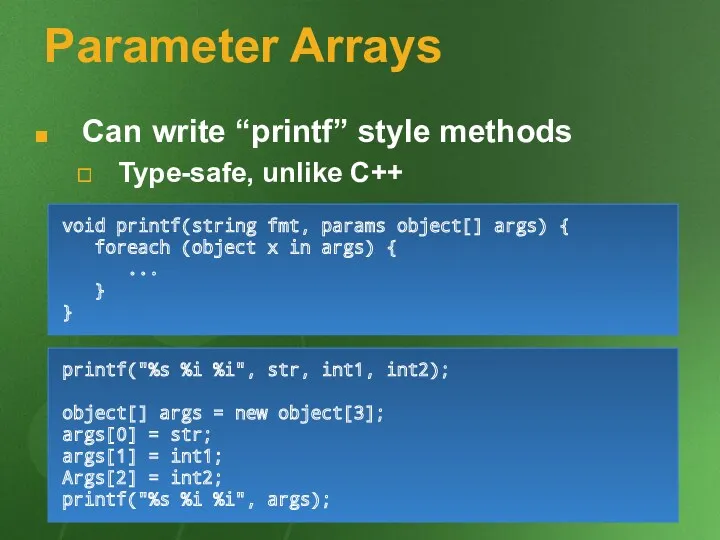 Parameter Arrays Can write “printf” style methods Type-safe, unlike C++
