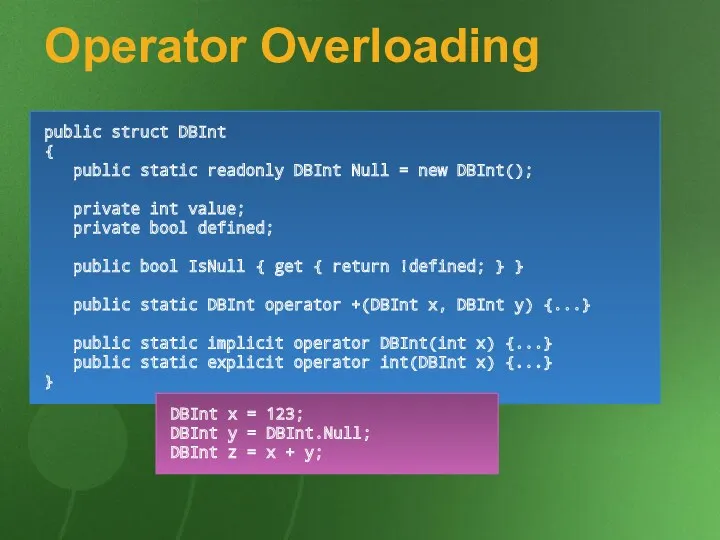 Operator Overloading public struct DBInt { public static readonly DBInt