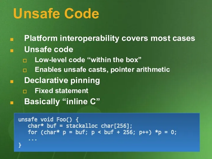 Unsafe Code Platform interoperability covers most cases Unsafe code Low-level