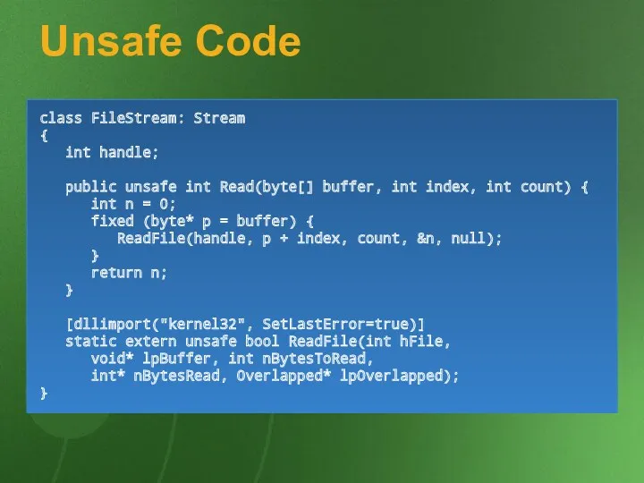 Unsafe Code class FileStream: Stream { int handle; public unsafe