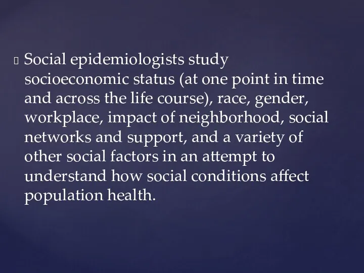 Social epidemiologists study socioeconomic status (at one point in time