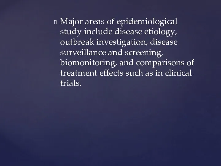 Major areas of epidemiological study include disease etiology, outbreak investigation,