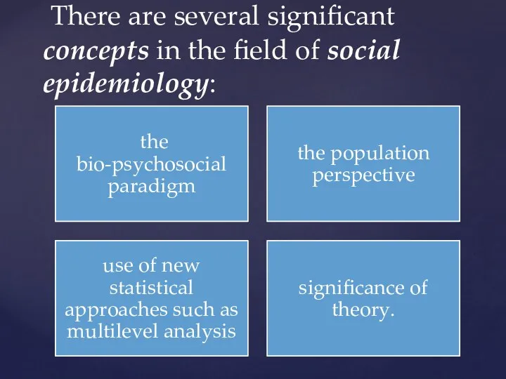There are several significant concepts in the field of social epidemiology: