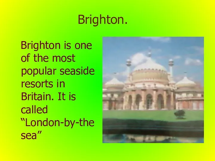 Brighton. Brighton is one of the most popular seaside resorts