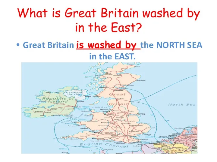 What is Great Britain washed by in the East? Great