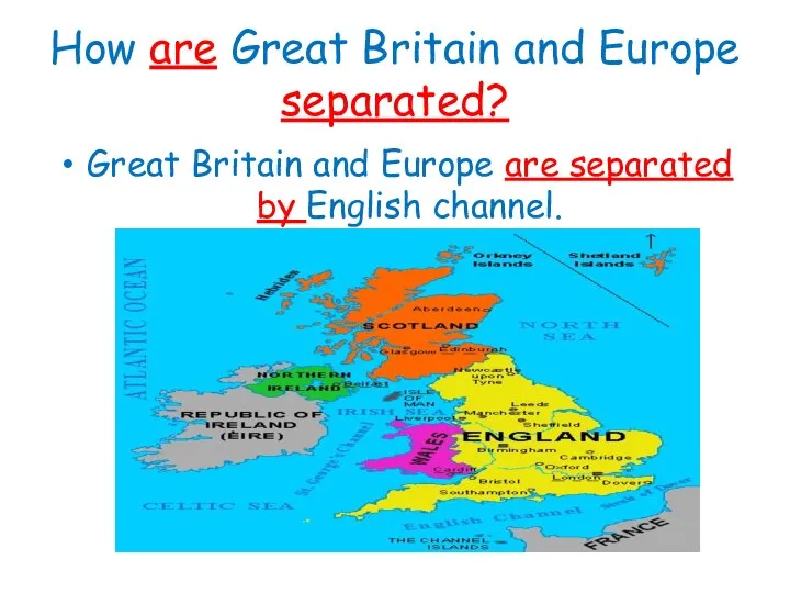How are Great Britain and Europe separated? Great Britain and Europe are separated by English channel.
