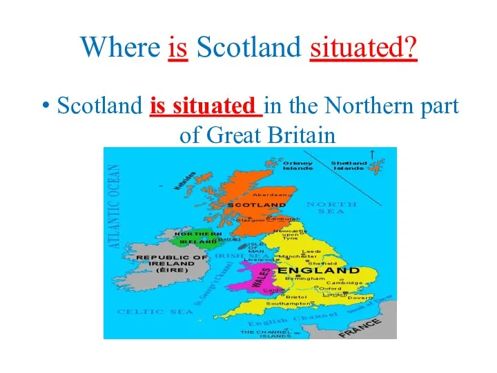 Where is Scotland situated? Scotland is situated in the Northern part of Great Britain