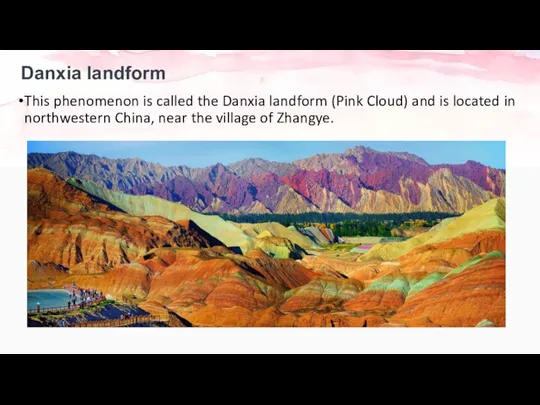 Danxia landform This phenomenon is called the Danxia landform (Pink