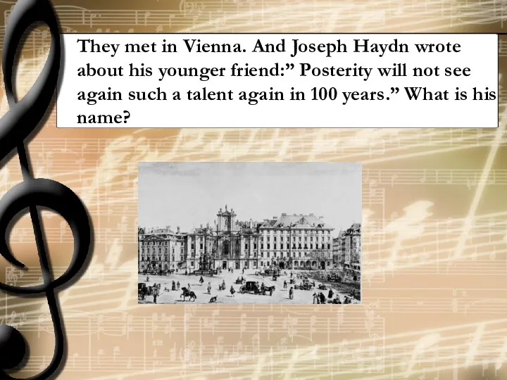 They met in Vienna. And Joseph Haydn wrote about his