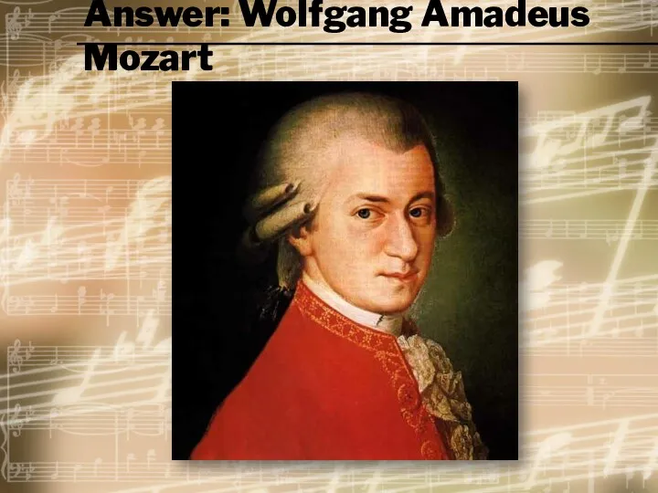 Answer: Wolfgang Amadeus Mozart