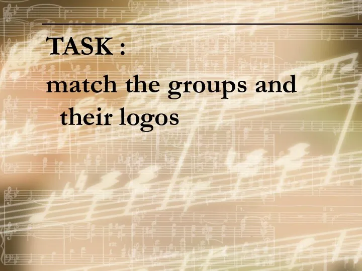 TASK : match the groups and their logos