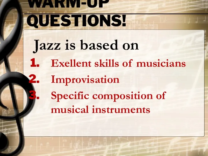 WARM-UP QUESTIONS! Jazz is based on Exellent skills of musicians Improvisation Specific composition of musical instruments