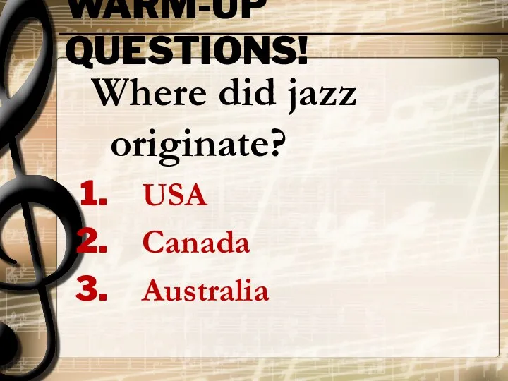 WARM-UP QUESTIONS! Where did jazz originate? USA Canada Australia